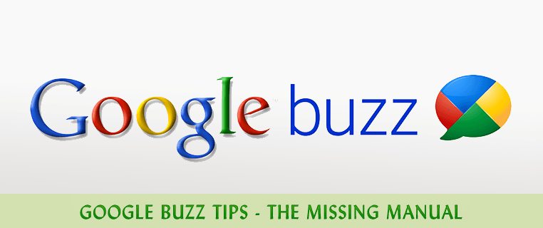 Google Buzz Tips - The Missing Manual