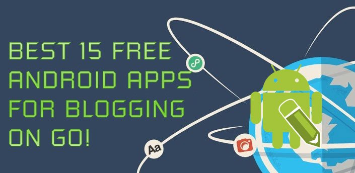 Best 15 Free Android Apps for Blogging on go