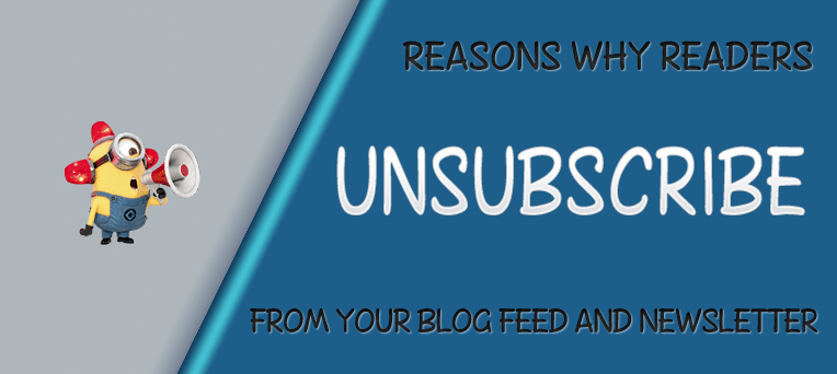 Top 3 Main Reasons Why Readers Unsubscribe From Your Blog