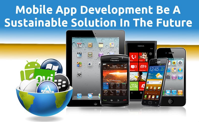 Mobile App Development Be A Sustainable Solution In The Future