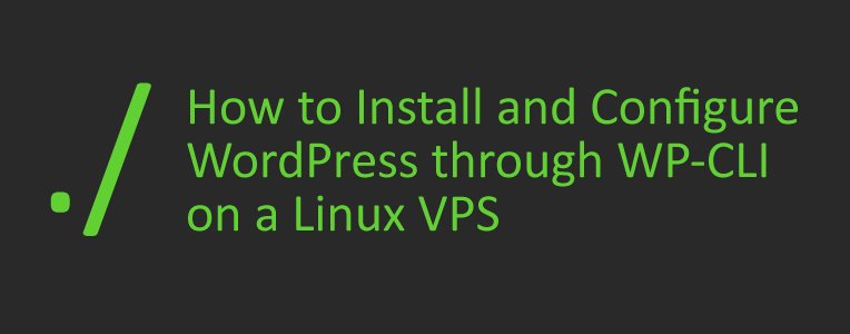 How to Install and Configure WordPress through WP-CLI on a Linux VPS