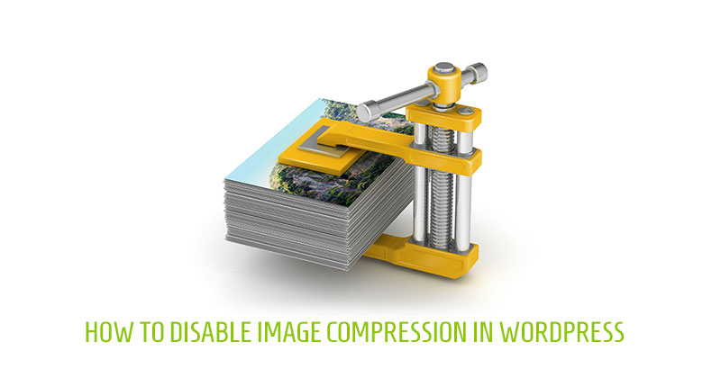 How to Disable Image Compression in WordPress