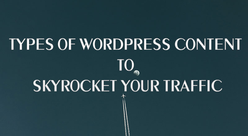 Types of WordPress Content to Skyrocket Your TrafficTypes of WordPress Content to Skyrocket Your Traffic